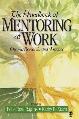 The Handbook of Mentoring at Work: Theory, Research, and Practice - Ragins, Belle Rose, and Kram, K E