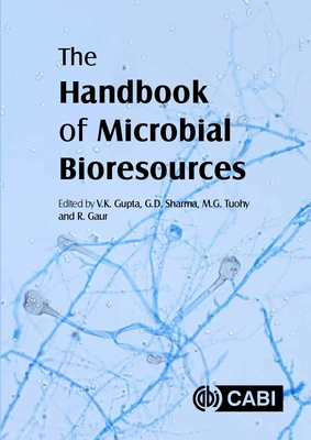The Handbook of Microbial Bioresources - Goyal, Aakash (Contributions by), and Lpez-Bucio, Jose (Contributions by), and Upadhyay, R.S. (Contributions by)