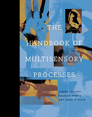 The Handbook of Multisensory Processes - Calvert, Gemma A (Editor), and Spence, Charles (Editor), and Stein, Barry E (Editor)