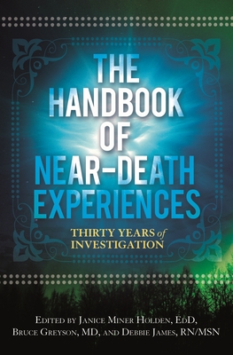 The Handbook of Near-Death Experiences: Thirty Years of Investigation - Greyson, Bruce (Editor), and Holden, Janice (Editor), and James, Debbie (Editor)