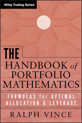 The Handbook of Portfolio Mathematics: Formulas for Optimal Allocation and Leverage - Vince, Ralph