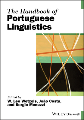 The Handbook of Portuguese Linguistics - Wetzels, W Leo (Editor), and Menuzzi, Sergio (Editor), and Costa, Joo (Editor)