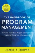 The Handbook of Program Management: How to Facilitate Project Success with Optimal Program Management, Second Edition: How to Facilitate Project Success with Optimal Program Management, Second Edition