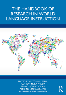 The Handbook of Research in World Language Instruction - Russell, Victoria (Editor), and Murphy-Judy, Kathryn (Editor), and John Troyan, Francis (Editor)
