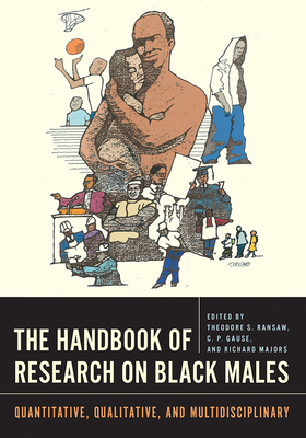 The Handbook of Research on Black Males: Quantitative, Qualitative, and Multidisciplinary - Ransaw, Theodore S (Editor), and Gause, C P (Editor), and Majors, Richard (Editor)