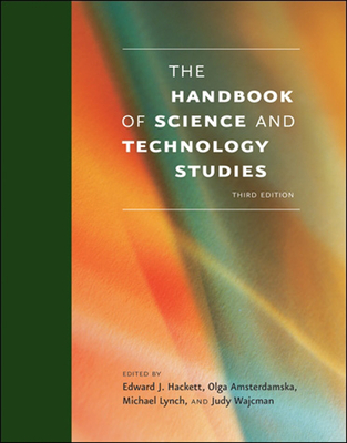 The Handbook of Science and Technology Studies - Hackett, Edward J (Editor), and Amsterdamska, Olga (Editor), and Lynch, Michael E (Editor)