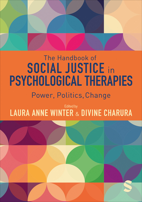 The Handbook of Social Justice in Psychological Therapies: Power, Politics, Change - Winter, Laura Anne (Editor), and Charura, Divine (Editor)