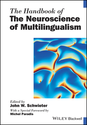 The Handbook of the Neuroscience of Multilingualism - Schwieter, John W. (Editor), and Paradis, Michel (Foreword by)