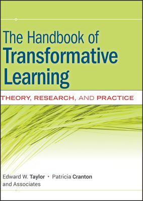 The Handbook of Transformative Learning: Theory, Research, and Practice - Taylor, Edward W