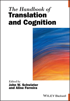 The Handbook of Translation and Cognition - Schwieter, John W. (Editor), and Ferreira, Aline (Editor)