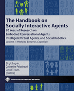 The Handbook on Socially Interactive Agents: 20 Years of Research on Embodied Conversational Agents, Intelligent Virtual Agents, and Social Robotics, Volume 2: Interactivity, Platforms, Application