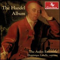 The Handel Album - Anca Nicolau (baroque violin); Aulos Ensemble; Dominique Labelle (soprano); John Feeney (contrabass);...