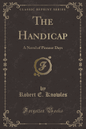 The Handicap: A Novel of Pioneer Days (Classic Reprint)