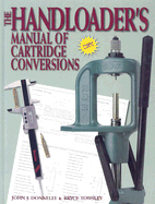 The Handloader's Manual of Cartridge Conversion - Donnelly, John J, and Towsley, Bryce