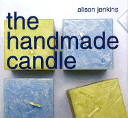 The Handmade Candle - Jenkins, Alison, and Peios, Emma (Photographer)