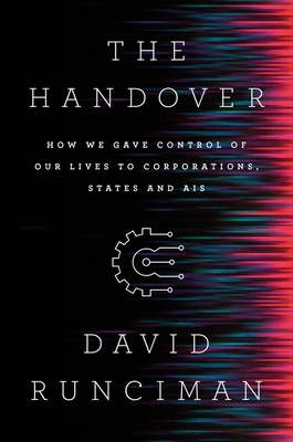 The Handover: How We Gave Control of Our Lives to Corporations, States and Ais - Runciman, David