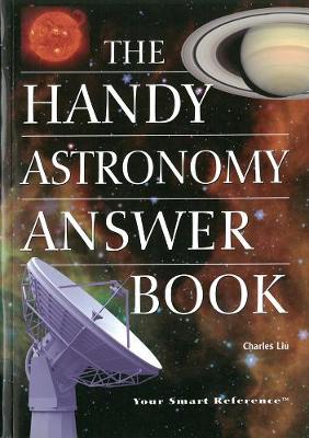 The Handy Astronomy Answer Book - Liu, Charles