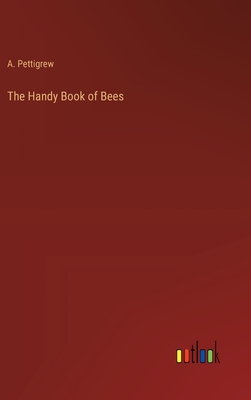 The Handy Book of Bees - Pettigrew, A