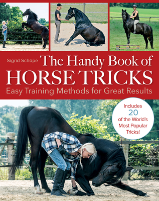 The Handy Book of Horse Tricks: Easy Training Methods for Great Results - Schope, Sigrid