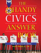 The Handy Civics Answer Book: How to Be a Good Citizen