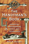 The Handyman's Book: Essential Woodworking Tools and Techniques - Hasluck, Paul N