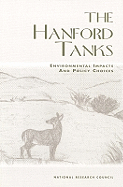 The Hanford Tanks: Environmental Impacts and Policy Choices - National Research Council, and Division on Earth and Life Studies, and Board on Radioactive Waste Management