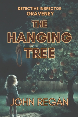 The Hanging Tree: Even the darkest secrets deserve an audience - Regan, John