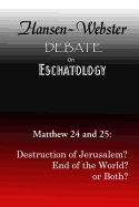 The Hansen-Webster Debate on Eschatology: Does Matthew 24 and 25 Refer Only to the Destruction of Jerusalem?