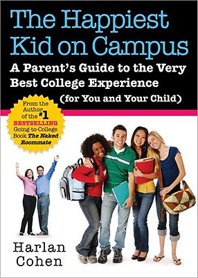 The Happiest Kid on Campus: A Parent's Guide to the Very Best College Experience (for You and Your Child) - Cohen, Harlan