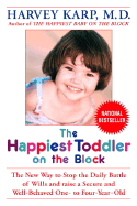 The Happiest Toddler on the Block: The New Way to Stop the Daily Battle of Wills and Raise a Secure and Well-Behaved One- To Four-Year-Old - Karp, Harvey, MD, and Spencer, Paula