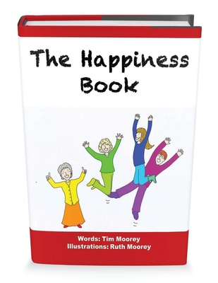 The Happiness Book: The Five Step Illustrated Guide to Being Happy - Moorey, Tim I