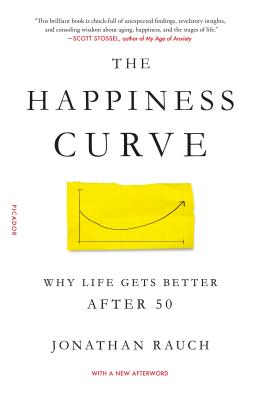 The Happiness Curve: Why Life Gets Better After 50 - Rauch, Jonathan