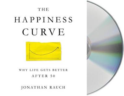 The Happiness Curve: Why Life Gets Better After 50 - Rauch, Jonathan, and Fass, Robert (Read by)