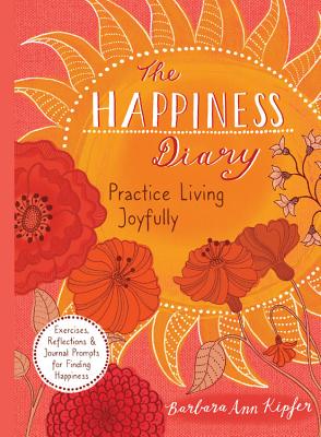 The Happiness Diary: Practice Living Joyfully - Kipfer, Barbara Ann