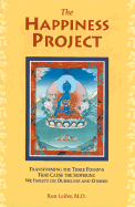 The Happiness Project: Transforming the Three Poisons That Cause the Suffering Ee Inflict on Ourselves and Others - Leifer, Ron, and Leifer