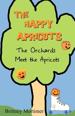 The Happy Apricots: The Orchards Meet The Apricots - Mortimer, Brittney