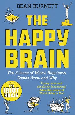 The Happy Brain: The Science of Where Happiness Comes From, and Why - Burnett, Dean