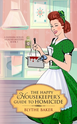 The Happy Housekeeper's Guide to Homicide - Baker, Blythe