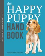 The Happy Puppy Handbook: Your Guide to Raising a Great Dog