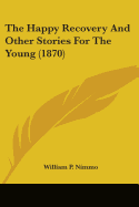 The Happy Recovery And Other Stories For The Young (1870)