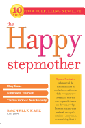 The Happy Stepmother: Stay Sane, Empower Yourself, Thrive in Your New Family