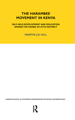 The Harambee Movement in Kenya: Self-Help, Development and Education Among the Kamba of Kitui District - Hill, Martin