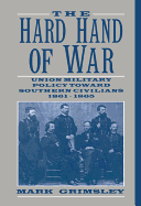 The Hard Hand of War: Union Military Policy Toward Southern Civilians, 1861 1865
