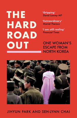 The Hard Road Out: One Woman's Escape from North Korea - Park, Jihyun, and Chai, Seh-lynn, and Baldwin, Sarah (Translated by)