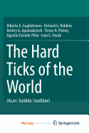 The Hard Ticks of the World: (Acari: Ixodida: Ixodidae) - Guglielmone, Alberto a, and Robbins, Richard G, and Apanaskevich, Dmitry a