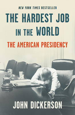 The Hardest Job in the World: The American Presidency - Dickerson, John