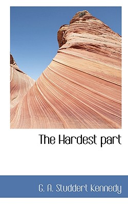 The Hardest Part - Studdert Kennedy, G A