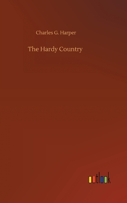 The Hardy Country - Harper, Charles G