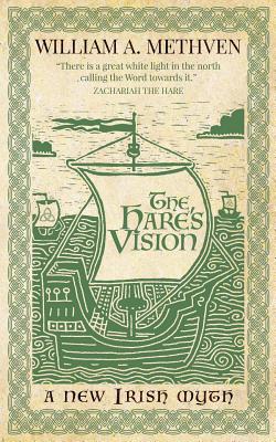 The Hare's Vision: A new Irish myth - Methven, William a