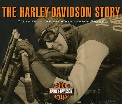 The Harley-Davidson Story: Tales from the Archives - Frank, Aaron